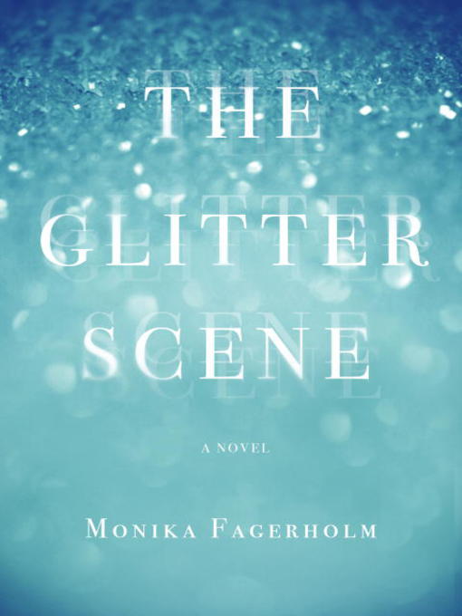 Title details for The Glitter Scene by Monika Fagerholm - Available
